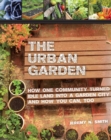 The Urban Garden : How One Community Turned Idle Land into a Garden City and How You Can, Too - eBook