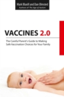 Vaccines 2.0 : The Careful Parent's Guide to Making Safe Vaccination Choices for Your Family - eBook