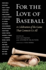For the Love of Baseball : A Celebration of the Game That Connects Us All - eBook