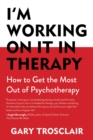 I'm Working On It in Therapy : How to Get the Most Out of Psychotherapy - eBook
