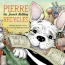 Pierre the French Bulldog Recycles - eBook