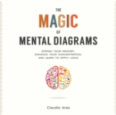The Magic of Mental Diagrams : Expand Your Memory, Enhance Your Concentration, and Learn to Apply Logic - eBook