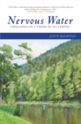 Nervous Water : Variations on a Theme of Fly Fishing - eBook