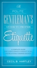 The Polite Gentlemen's Guide to Proper Etiquette : A Complete Guide for a Gentleman's Conduct in All His Relations Towards Society - eBook