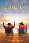 How to Survive Retirement : Reinventing Yourself for the Life You?ve Always Wanted - eBook