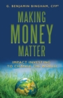 Making Money Matter : Impact Investing to Change the World - Book