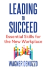Leading to Succeed: Essential Skills for the New Workplace - Book