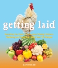 Getting Laid : Everything You Need to Know About Raising Chickens, Gardening and Preserving -- with Over 100 Recipes! - Book