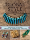 Global Style Jewelry : Inspiration and Instruction for 25 Exotic Beaded Jewelry Projects - Book