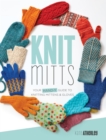 Knit Mitts : The Ultimate Guide to Knitting Mittens & Gloves for the Whole Family - Book