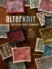 AlterKnit Stitch Dictionary : 200 Modern Knitting Motifs - Book