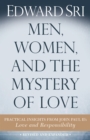 Men, Women, and the Mystery of Love : Practical Insights from John Paul II's Love and Responsibility - eBook