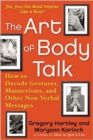 The Art of Body Talk : How to Decode Gestures, Mannerisms, and Other Non-Verbal Messages - Book