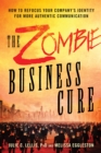 The Zombie Business Cure : How to Refocus Your Company's Identity for More Authentic Communication - Book