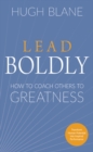 Lead Boldly : How to Coach Others to Greatness - Book