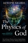 The Physics of God : How the Deepest Theories of Science Explain Religion and How the Deepest Truths of Religion Explain Science - eBook