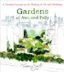 Gardens of Awe and Folly : A Traveler's Journal on the Meaning of Life and Gardening - eBook