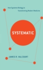 Systematic : How Systems Biology Is Transforming Modern Medicine - eBook