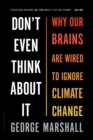 Don't Even Think About It : Why Our Brains Are Wired to Ignore Climate Change - Book