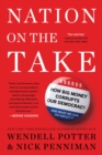 Nation on the Take : How Big Money Corrupts Our Democracy and What We Can Do About It - eBook