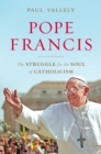 Pope Francis : The Struggle for the Soul of Catholicism - eBook