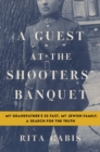 A Guest at the Shooters' Banquet : My Grandfather's Ss Past, My Jewish Family, A Search for the Truth - Book