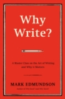 Why Write? : A Master Class on the Art of Writing and Why it Matters - eBook