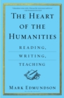 The Heart of the Humanities : Reading, Writing, Teaching - eBook