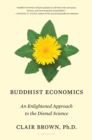 Buddhist Economics : An Enlightened Approach to the Dismal Science - Book