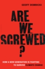 Are We Screwed? : How a New Generation is Fighting to Survive Climate Change - Book