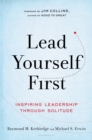 Lead Yourself First : Inspiring Leadership Through Solitude - Book