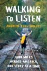 Walking to Listen : 4,000 Miles Across America, One Story at a Time - eBook