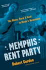 Memphis Rent Party : The Blues, Rock & Soul in Music's Hometown - Book