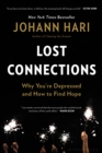 Lost Connections : Uncovering the Real Causes of Depression - and the Unexpected Solutions - eBook