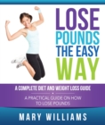 Lose Pounds the Easy Way: A Complete Diet and Weight Loss Guide : A Practical Guide on How to Lose Pounds - eBook