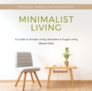 Minimalist Living: A Guide to Simple Living, Declutter & Frugal Living (Speedy Boxed Sets): Minimalism, Frugal Living and Budgeting : Minimalism, Frugal Living and Budgeting - eBook