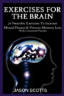 Exercise For The Brain: 70 Neurobic Exercises To Increase Mental Fitness & Prevent Memory Loss (With Crossword Puzzles) - eBook