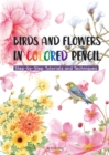 Birds and Flowers in Colored Pencil : Step-by-Step Tutorials and Techniques - Book