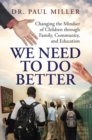 We Need To Do Better : Changing the Mindset of Children Through Family, Community, and Education - eBook