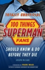 100 Things Superman Fans Should Know & Do Before They Die - eBook
