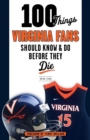 100 Things Virginia Fans Should Know and Do Before They Die - eBook