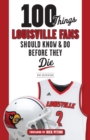 100 Things Louisville Fans Should Know & Do Before They Die - eBook
