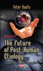 Future of Post-Human Etiology : Towards a New Theory of Cause & Effect -- Volume 2 - Book