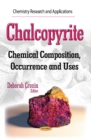 Chalcopyrite : Chemical Composition, Occurrence and Uses - Book