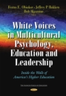 White Voices in Multicultural Psychology, Education, and Leadership : Inside the Walls of America's Higher Education - eBook