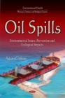 Oil Spills : Environmental Issues, Prevention and Ecological Impacts - Book