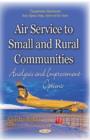 Air Service to Small and Rural Communities : Analysis and Improvement Options - Book
