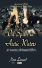 Oil Spills in Arctic Waters : An Inventory of Research Efforts - Book