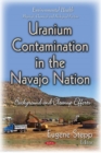 Uranium Contamination in the Navajo Nation : Background & Cleanup Efforts - Book