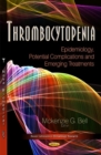Thrombocytopenia : Epidemiology, Potential Complications & Emerging Treatments - Book